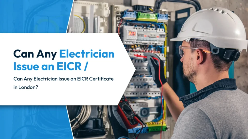 Can Any Electrician Issue an EICR Can Any Electrician Issue an EICR Certificate in London