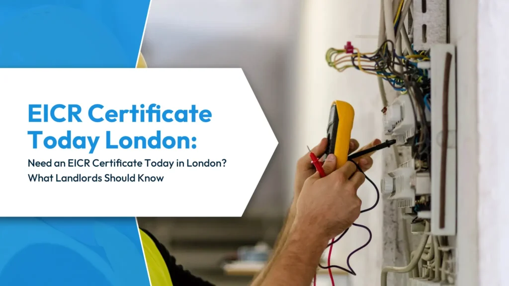 EICR Certificate Today London Need an EICR Certificate Today in London What Landlords Should Know