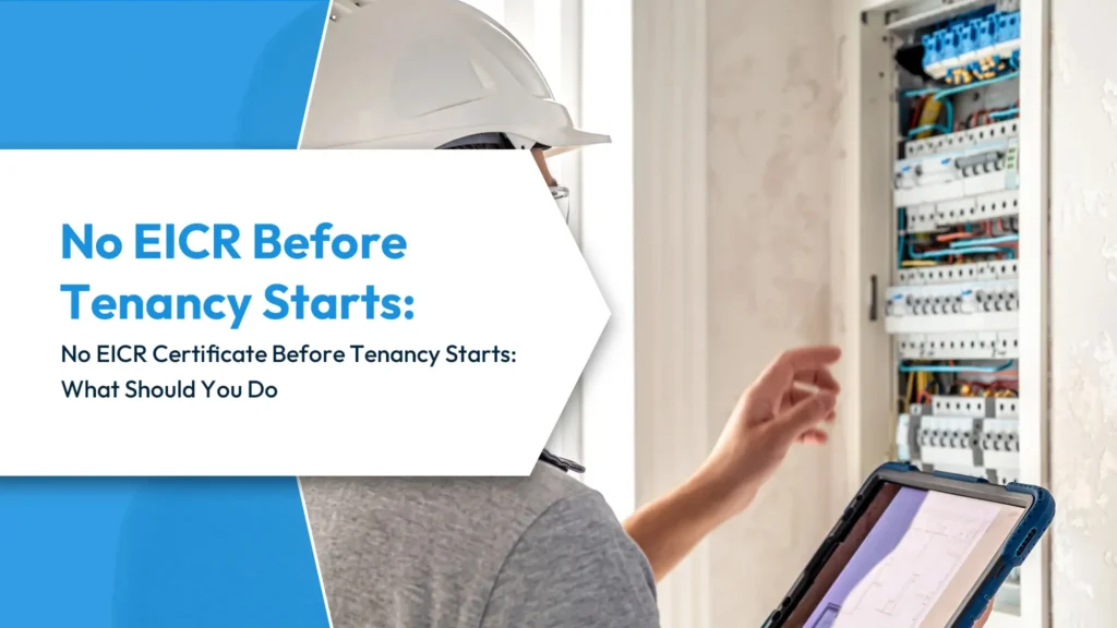 No EICR Before Tenancy Starts No EICR Certificate Before Tenancy Starts What Should You Do
