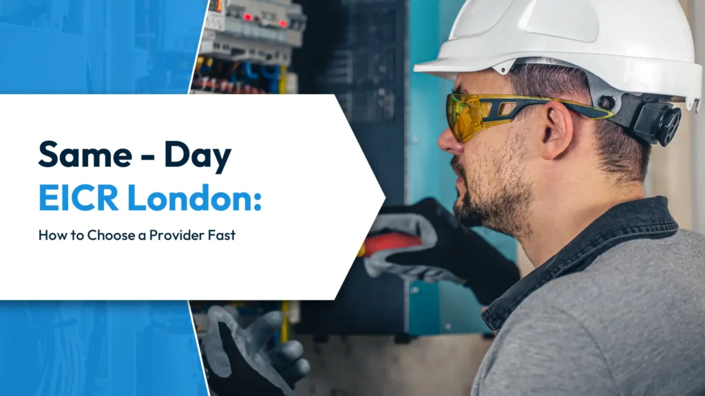 Same-Day EICR London How to Choose a Provider Fast