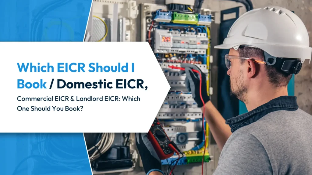 Which EICR Should I Book / Domestic EICR, Commercial EICR and Landlord EICR: Which One Should You Book?